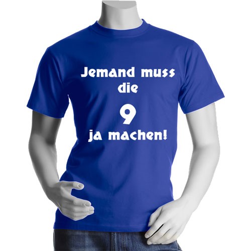 Fun-T-Shirt "Jemand muss die 9 ja machen!" *Sonderpreis*